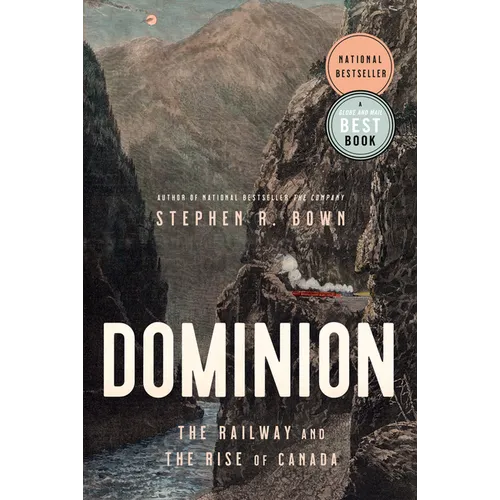 Dominion: The Railway and the Rise of Canada