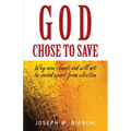 God Chose to Save: Why Man Cannot and Will Not be Saved Apart from Election