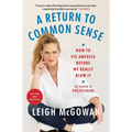 A Return to Common Sense: How to Fix America Before We Really Blow It
