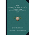 The Laird Of Restalrig's Daughter: A Legend Of The Siege Of Leith (1857)