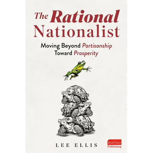 The Rational Nationalist: Moving Beyond Partisanship Toward Prosperity