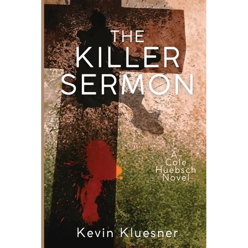 The Killer Sermon: A Cole Huebsch Novel