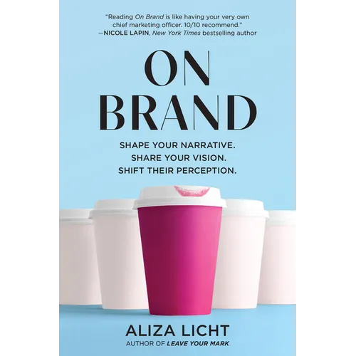 On Brand: Shape Your Narrative. Share Your Vision. Shift Their Perception.