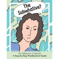 The Subwhative?: The Spanish Subjunctive: A Step-by-Step Workbook & Guide