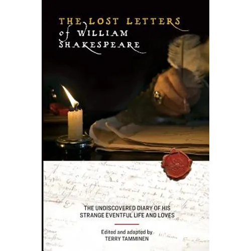 The Lost Letters of William Shakespeare: The Undiscovered Diary of His Strange Eventful Life and Loves