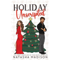 Holiday Unscripted An enemies to lovers, second chance, forced proximity, holiday romance. (Deluxe Edition)