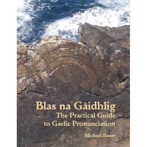 Blas na Gaidhlig: The Practical Guide to Scottish Gaelic Pronunciation