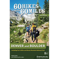 60 Hikes Within 60 Miles: Denver and Boulder: Including Fort Collins and Rocky Mountain National Park