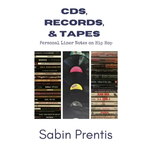 CDs, Records, & Tapes: Personal Liner Notes on Hip Hop