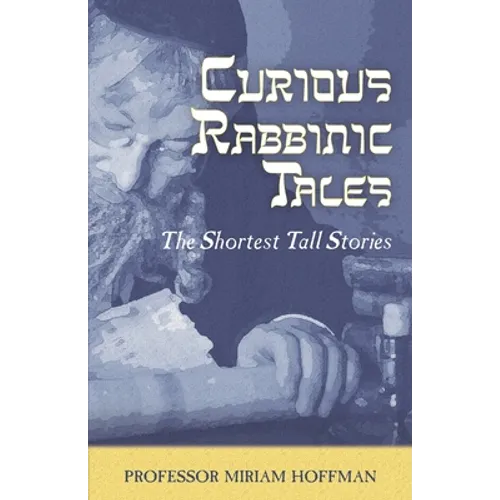 Curious Rabbinic Tales: The Shortest Tall Stories