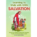 Learning to Walk with God: Salvation: Stories and Lessons for Children about the Timeless Truths Revealed in the Bible