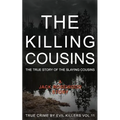 The Killing Cousins: The True Story of the Slaying Cousins: Historical Serial Killers and Murderers