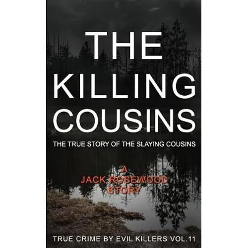 The Killing Cousins: The True Story of the Slaying Cousins: Historical Serial Killers and Murderers