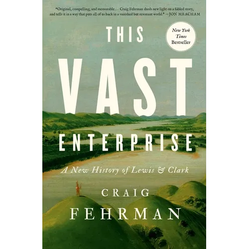 This Vast Enterprise: A New History of Lewis & Clark
