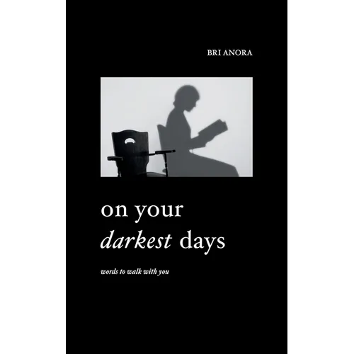 On Your Darkest Days: Words To Walk With You