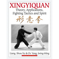 Xingyiquan: Theory, Applications, Fighting Tactics and Spirit