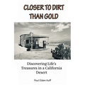 Closer To Dirt Than Gold: Discovering Life's Treasures in a California Desert