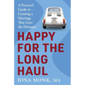 Happy for the Long Haul: A Practical Guide to Creating a Marriage That Goes the Distance
