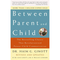 Between Parent and Child: Revised and Updated: The Bestselling Classic That Revolutionized Parent-Child Communication
