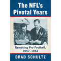 The NFL's Pivotal Years: Remaking Pro Football, 1957-1962
