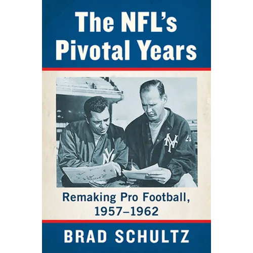 The NFL's Pivotal Years: Remaking Pro Football, 1957-1962