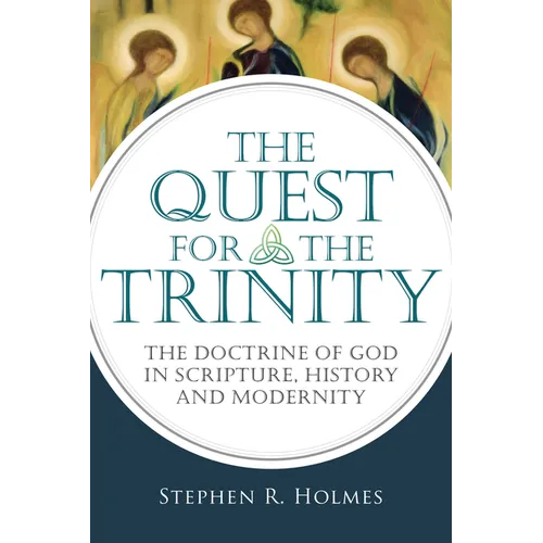 The Quest for the Trinity: The Doctrine of God in Scripture, History and Modernity