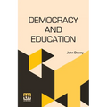 Democracy And Education: An Introduction To The Philosophy Of Education