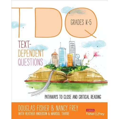 Text-Dependent Questions, Grades K-5: Pathways to Close and Critical Reading