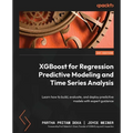 XGBoost for Regression Predictive Modeling and Time Series Analysis: Learn how to build, evaluate, and deploy predictive models with expert guidance
