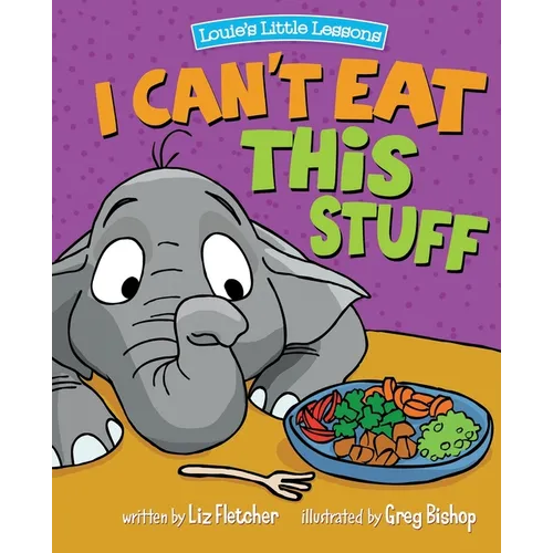 I Can't Eat This Stuff: How to Get Your Toddler to Eat Their Vegetables