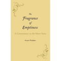 The Fragrance of Emptiness: A Commentary on the Heart Sutra