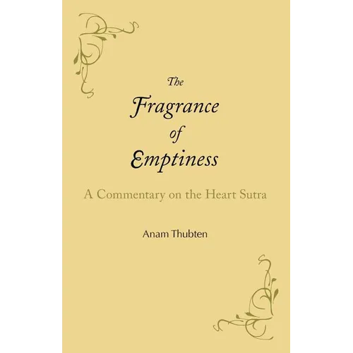 The Fragrance of Emptiness: A Commentary on the Heart Sutra