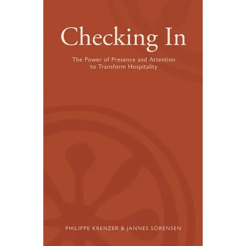 Checking In - The Power of Presence and Attention to Transform Hospitality