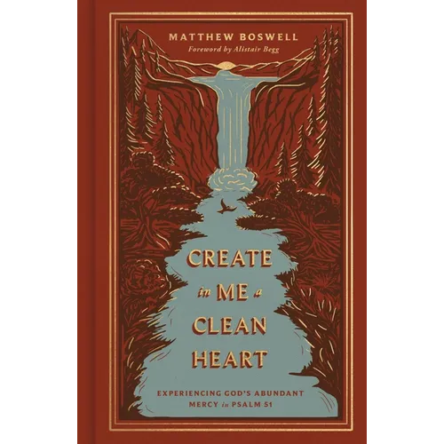 Create in Me a Clean Heart: Experiencing God's Abundant Mercy in Psalm 51