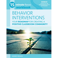 15-Minute Focus: Behavior Interventions Workbook: Your Roadmap for Creating a Positive Classroom Community