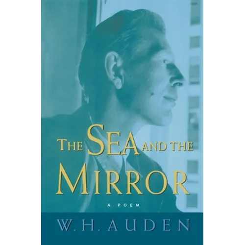 The Sea and the Mirror: A Commentary on Shakespeare's "the Tempest"