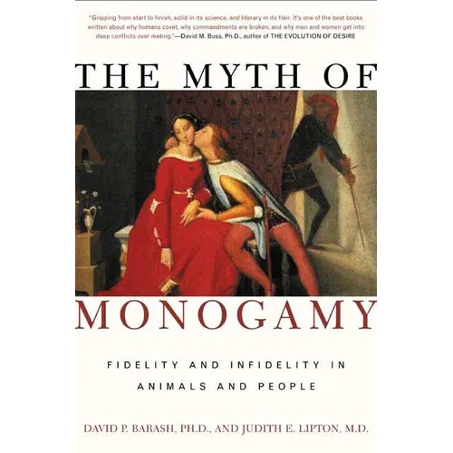 The Myth of Monogamy: Fidelity and Infidelity in Animals and People