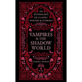 Vampires & the Shadow World: An Anthology of Classic Poetry & Stories