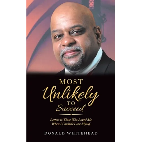 Most Unlikely to Succeed: Letters to Those Who Loved Me When I Couldn't Love Myself