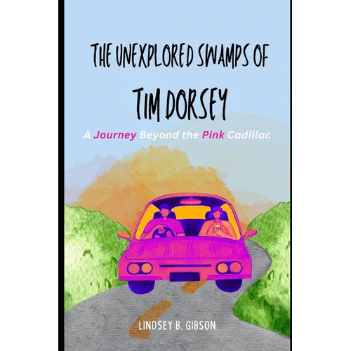 The Unexplored Swamps of Tim Dorsey: A Journey Beyond the Pink Cadillac