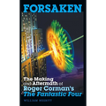 Forsaken: The Making and Aftermath of Roger Corman's The Fantastic Four (hardback)