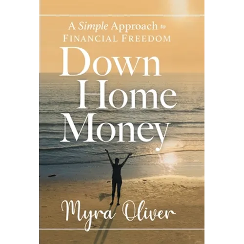 Down Home Money: A Simple Approach to Financial Freedom