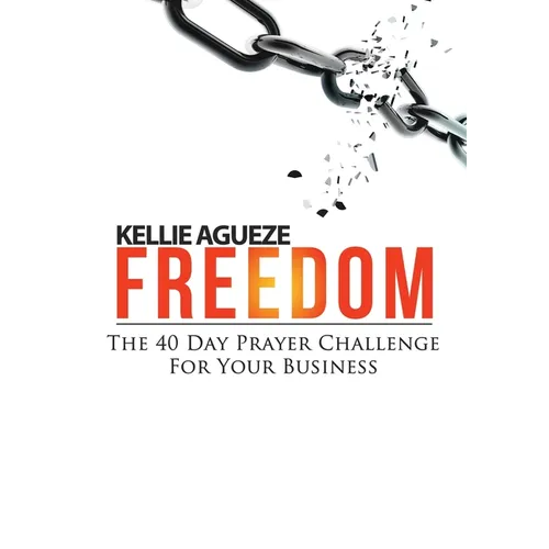 Freedom: The 40 Day Prayer Challenge for Your Business