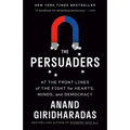 The Persuaders: At the Front Lines of the Fight for Hearts, Minds, and Democracy