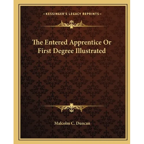 The Entered Apprentice Or First Degree Illustrated