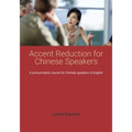 Accent Reduction for Chinese Speakers: A pronunciation course for Chinese speakers of English