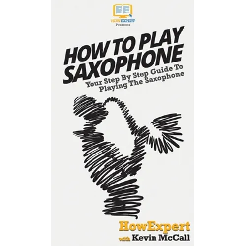 How To Play Saxophone: Your Step By Step Guide To Playing The Saxophone