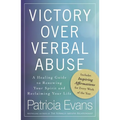 Victory Over Verbal Abuse: A Healing Guide to Renewing Your Spirit and Reclaiming Your Life