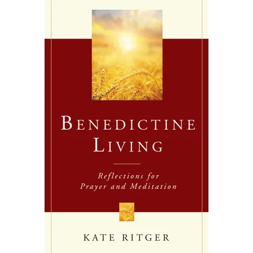 Benedictine Living: Reflections for Prayer and Meditation