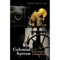 The Colonial Screen: Early Cinema in Hong Kong